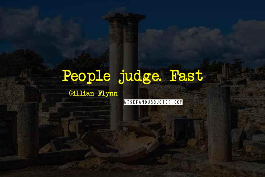 Gillian Flynn Quotes: People judge. Fast