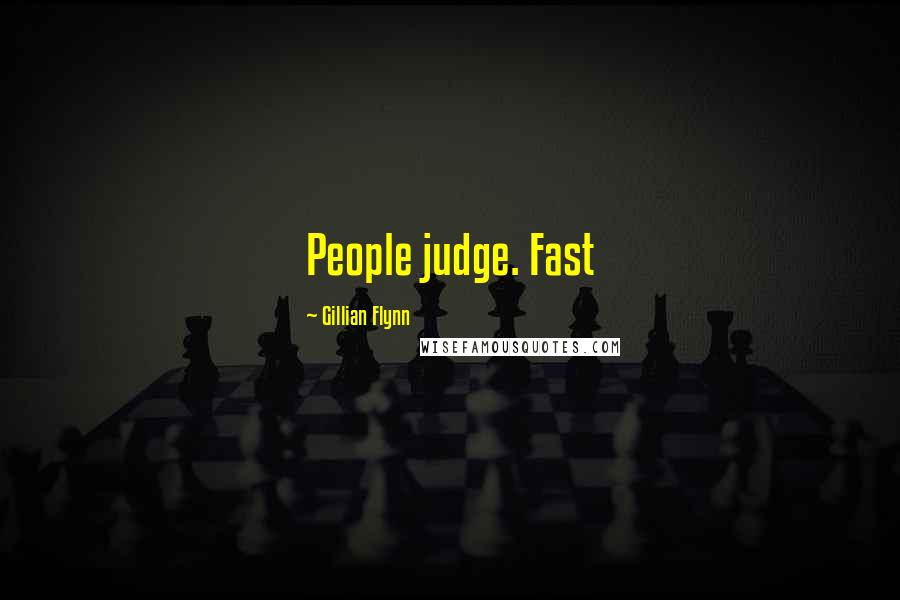 Gillian Flynn Quotes: People judge. Fast