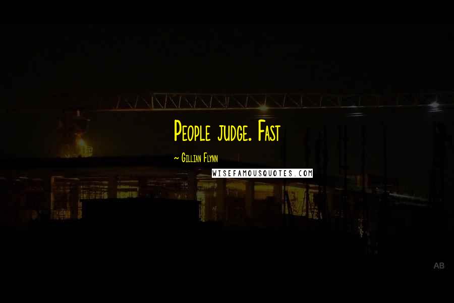 Gillian Flynn Quotes: People judge. Fast