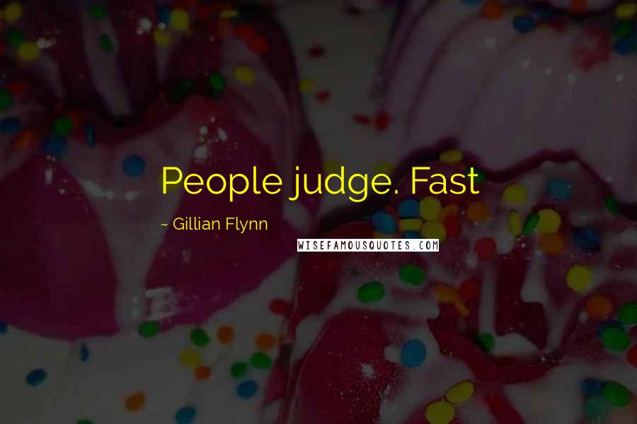 Gillian Flynn Quotes: People judge. Fast