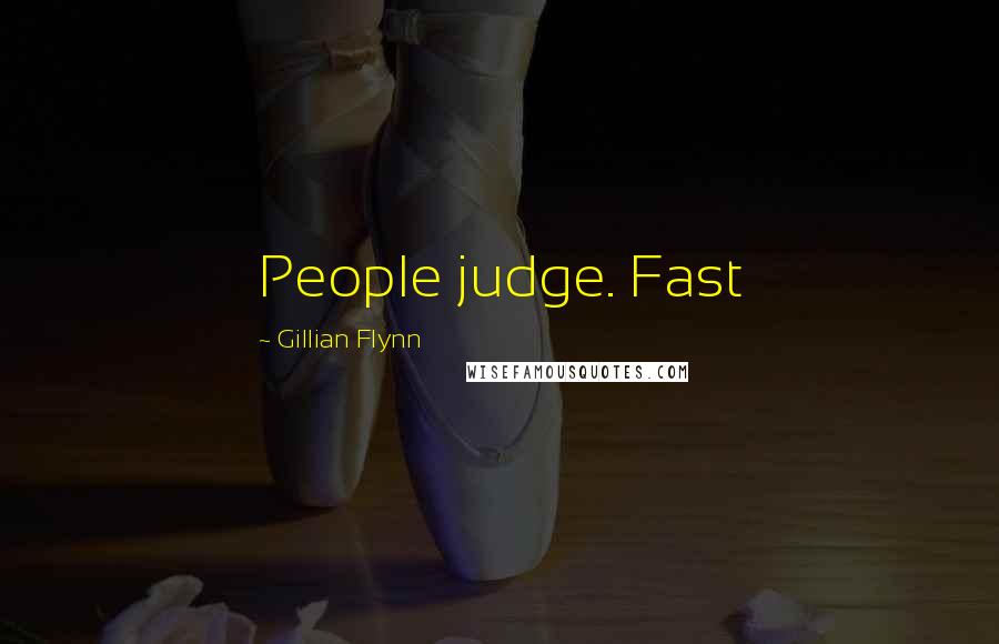 Gillian Flynn Quotes: People judge. Fast