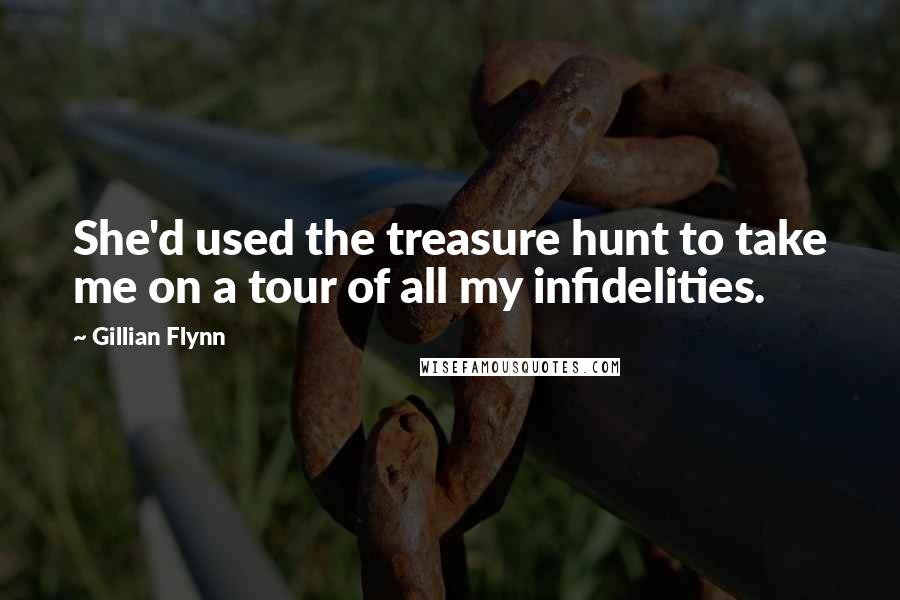 Gillian Flynn Quotes: She'd used the treasure hunt to take me on a tour of all my infidelities.