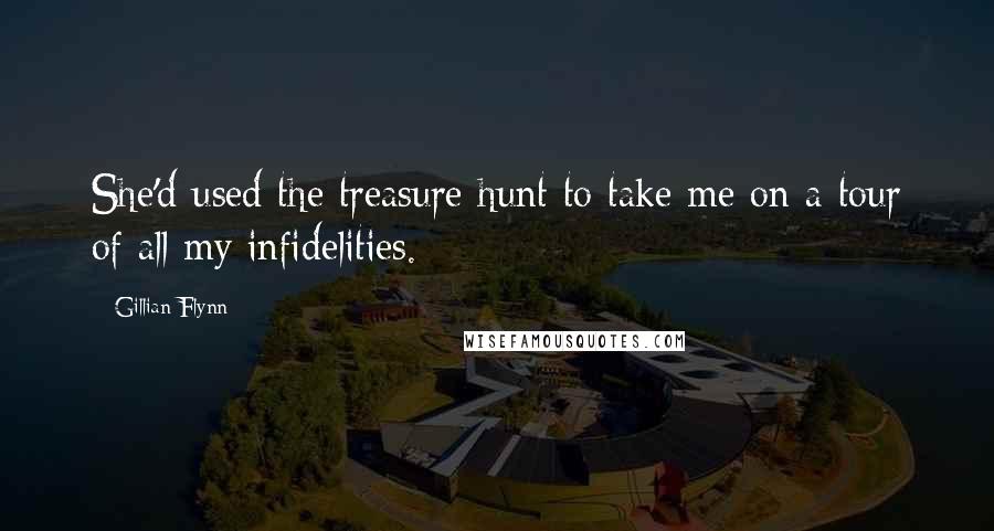 Gillian Flynn Quotes: She'd used the treasure hunt to take me on a tour of all my infidelities.