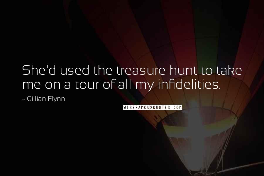 Gillian Flynn Quotes: She'd used the treasure hunt to take me on a tour of all my infidelities.