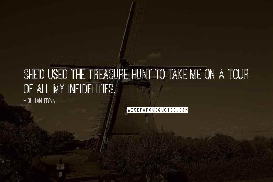 Gillian Flynn Quotes: She'd used the treasure hunt to take me on a tour of all my infidelities.