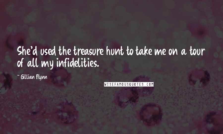 Gillian Flynn Quotes: She'd used the treasure hunt to take me on a tour of all my infidelities.