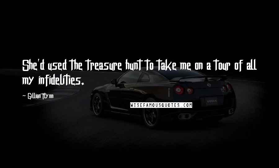 Gillian Flynn Quotes: She'd used the treasure hunt to take me on a tour of all my infidelities.