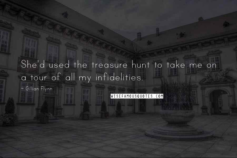 Gillian Flynn Quotes: She'd used the treasure hunt to take me on a tour of all my infidelities.