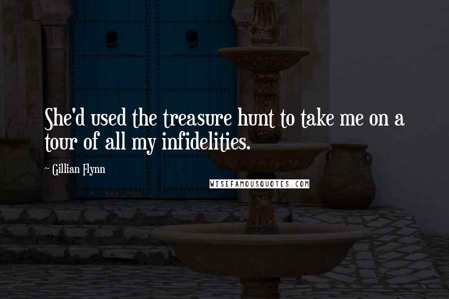 Gillian Flynn Quotes: She'd used the treasure hunt to take me on a tour of all my infidelities.