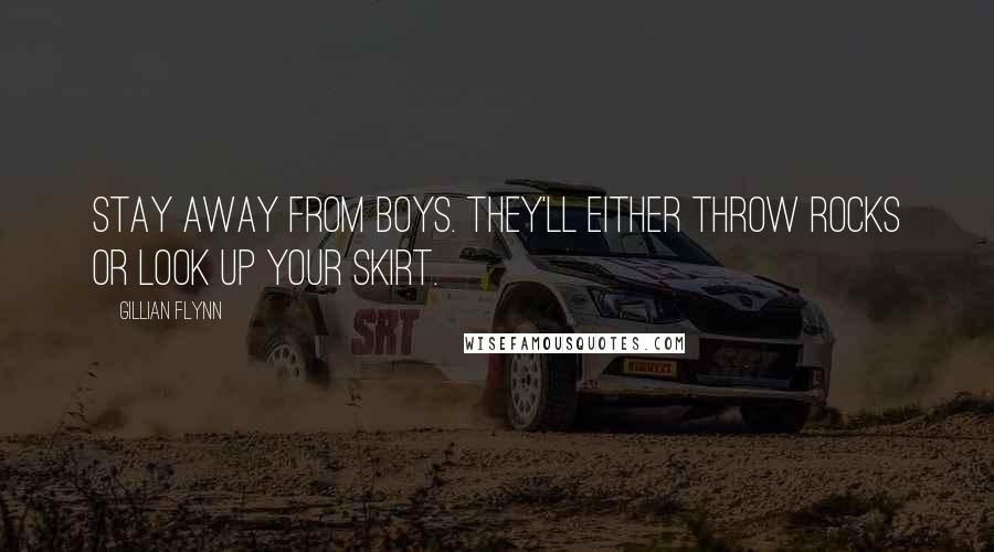 Gillian Flynn Quotes: Stay away from boys. They'll either throw rocks or look up your skirt.