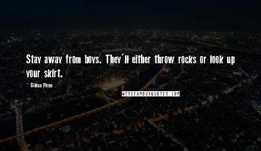 Gillian Flynn Quotes: Stay away from boys. They'll either throw rocks or look up your skirt.