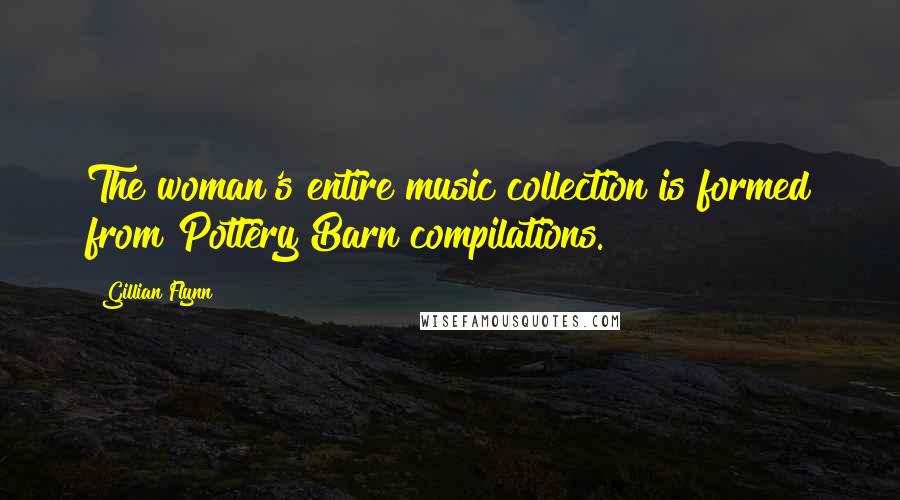 Gillian Flynn Quotes: The woman's entire music collection is formed from Pottery Barn compilations.