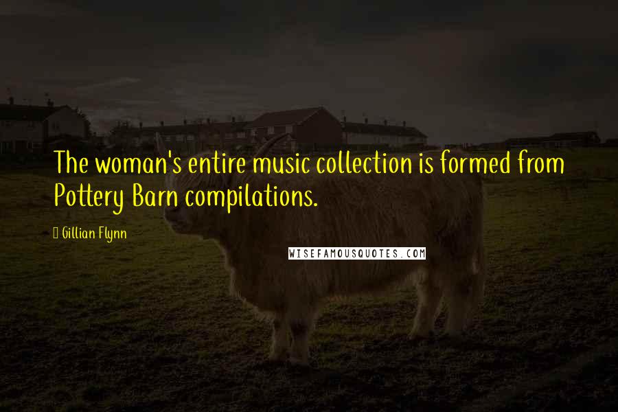 Gillian Flynn Quotes: The woman's entire music collection is formed from Pottery Barn compilations.