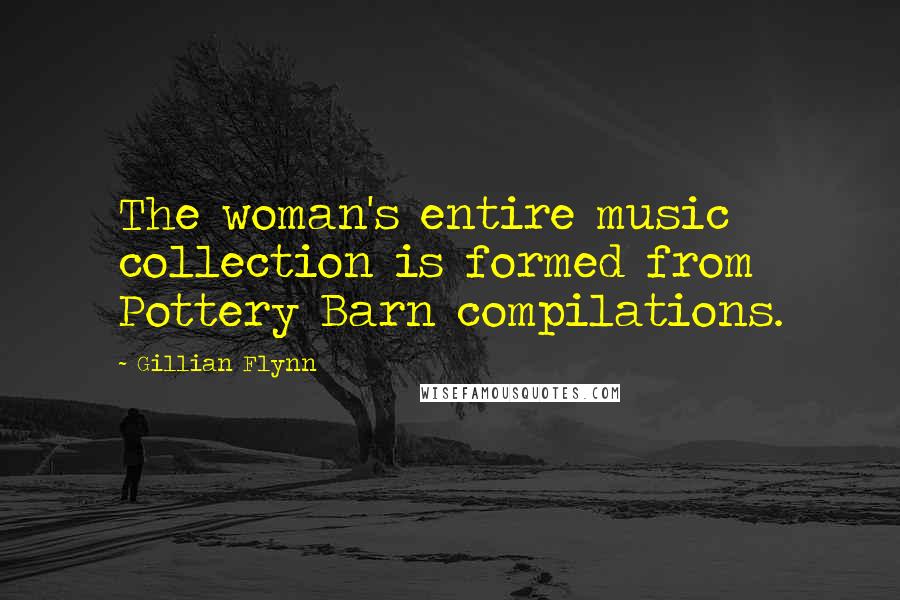 Gillian Flynn Quotes: The woman's entire music collection is formed from Pottery Barn compilations.