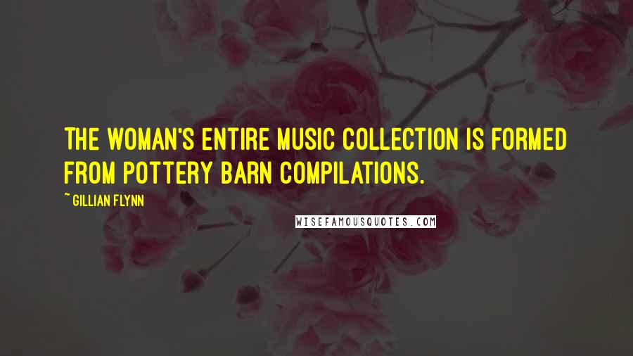 Gillian Flynn Quotes: The woman's entire music collection is formed from Pottery Barn compilations.