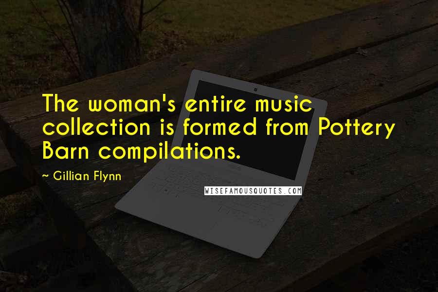 Gillian Flynn Quotes: The woman's entire music collection is formed from Pottery Barn compilations.