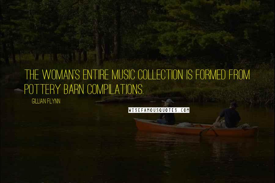 Gillian Flynn Quotes: The woman's entire music collection is formed from Pottery Barn compilations.