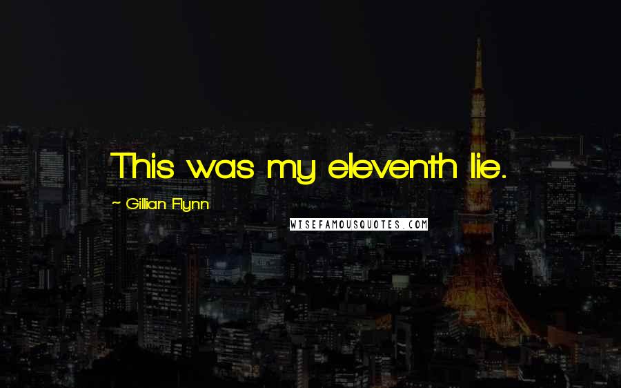 Gillian Flynn Quotes: This was my eleventh lie.