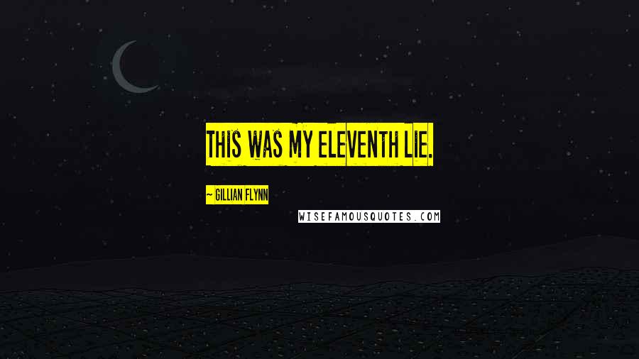 Gillian Flynn Quotes: This was my eleventh lie.