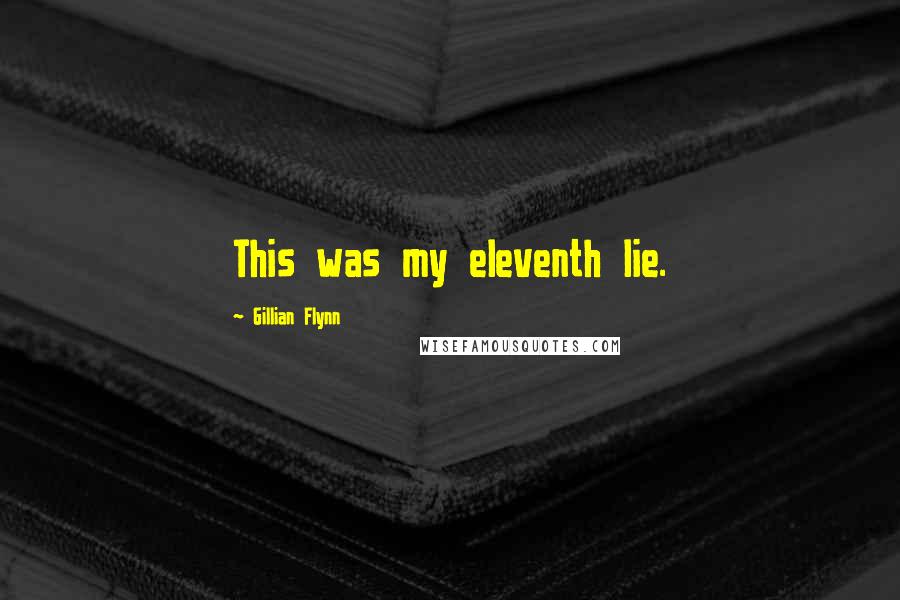 Gillian Flynn Quotes: This was my eleventh lie.