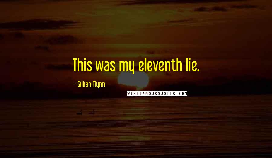 Gillian Flynn Quotes: This was my eleventh lie.