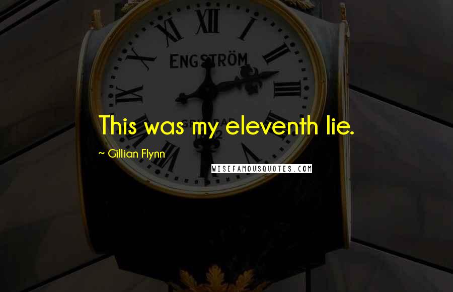 Gillian Flynn Quotes: This was my eleventh lie.