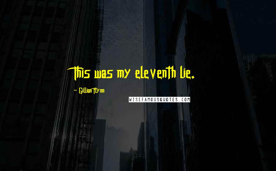 Gillian Flynn Quotes: This was my eleventh lie.