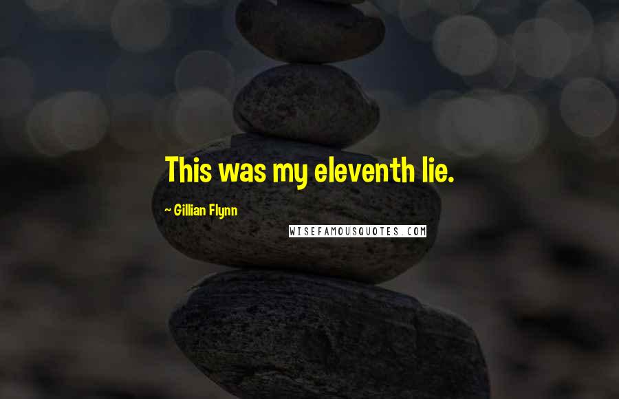 Gillian Flynn Quotes: This was my eleventh lie.