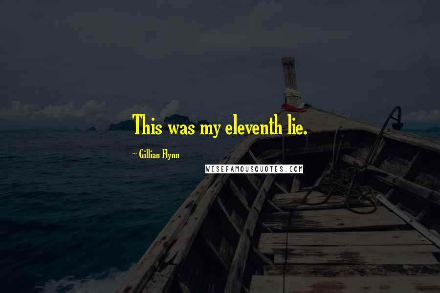 Gillian Flynn Quotes: This was my eleventh lie.