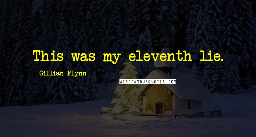 Gillian Flynn Quotes: This was my eleventh lie.