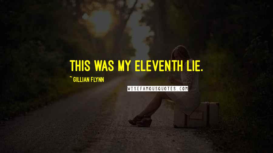 Gillian Flynn Quotes: This was my eleventh lie.