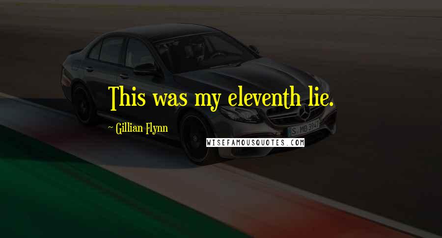 Gillian Flynn Quotes: This was my eleventh lie.