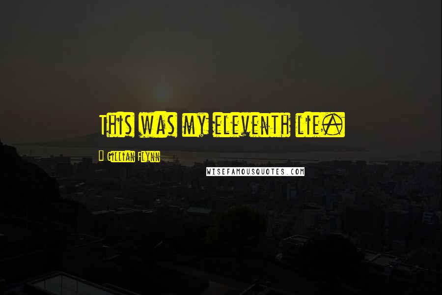 Gillian Flynn Quotes: This was my eleventh lie.