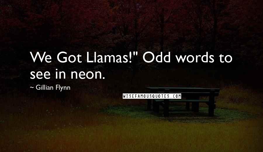 Gillian Flynn Quotes: We Got Llamas!" Odd words to see in neon.