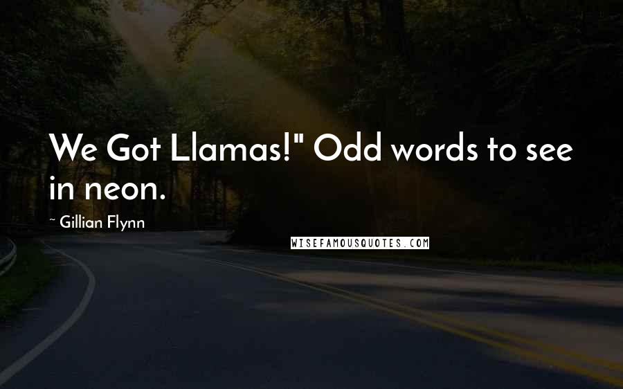 Gillian Flynn Quotes: We Got Llamas!" Odd words to see in neon.