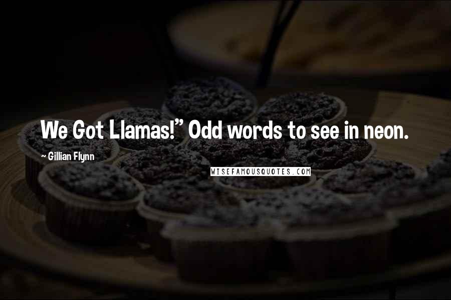 Gillian Flynn Quotes: We Got Llamas!" Odd words to see in neon.