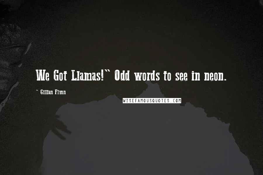 Gillian Flynn Quotes: We Got Llamas!" Odd words to see in neon.