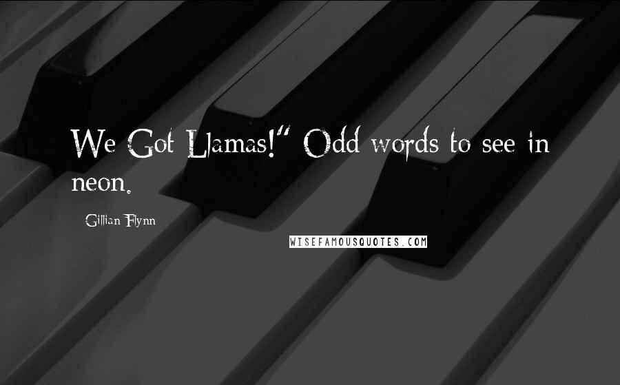 Gillian Flynn Quotes: We Got Llamas!" Odd words to see in neon.
