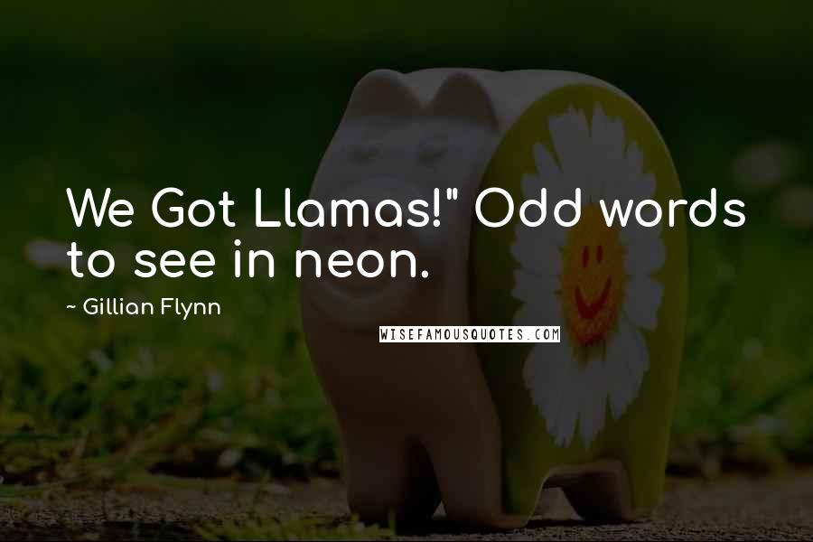 Gillian Flynn Quotes: We Got Llamas!" Odd words to see in neon.