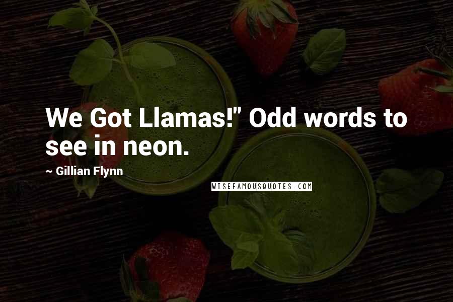 Gillian Flynn Quotes: We Got Llamas!" Odd words to see in neon.