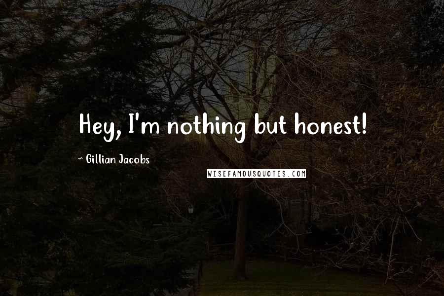 Gillian Jacobs Quotes: Hey, I'm nothing but honest!