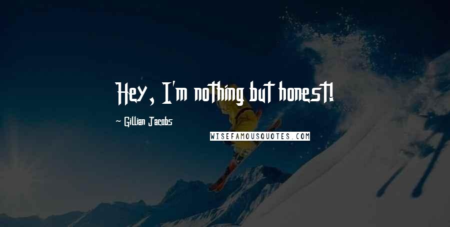 Gillian Jacobs Quotes: Hey, I'm nothing but honest!