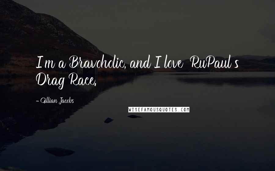 Gillian Jacobs Quotes: I'm a Bravoholic, and I love 'RuPaul's Drag Race.'