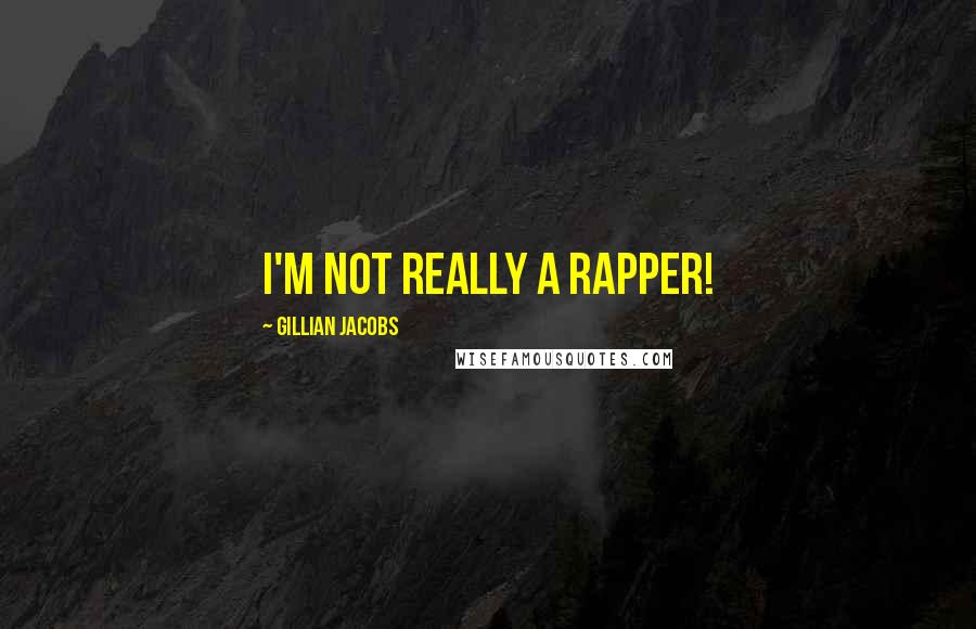 Gillian Jacobs Quotes: I'm not really a rapper!