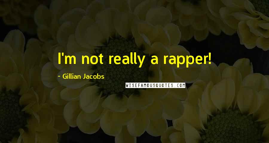 Gillian Jacobs Quotes: I'm not really a rapper!