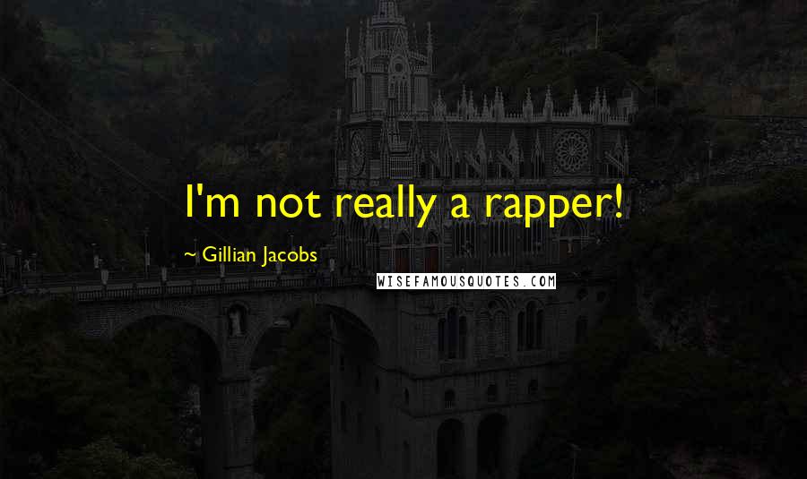 Gillian Jacobs Quotes: I'm not really a rapper!