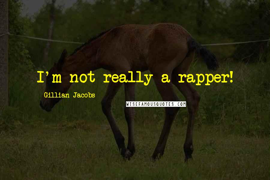 Gillian Jacobs Quotes: I'm not really a rapper!