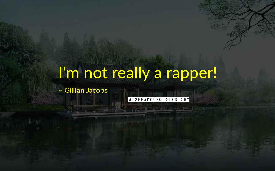 Gillian Jacobs Quotes: I'm not really a rapper!