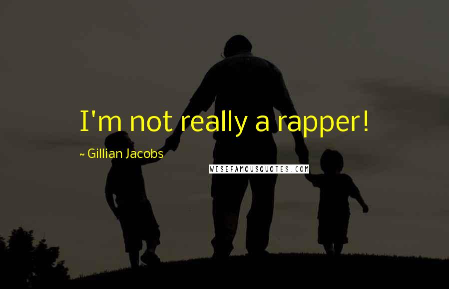 Gillian Jacobs Quotes: I'm not really a rapper!