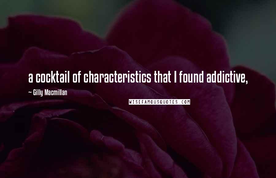 Gilly Macmillan Quotes: a cocktail of characteristics that I found addictive,